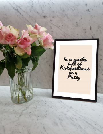 ‘Be a Patsy’ print with Black Frame